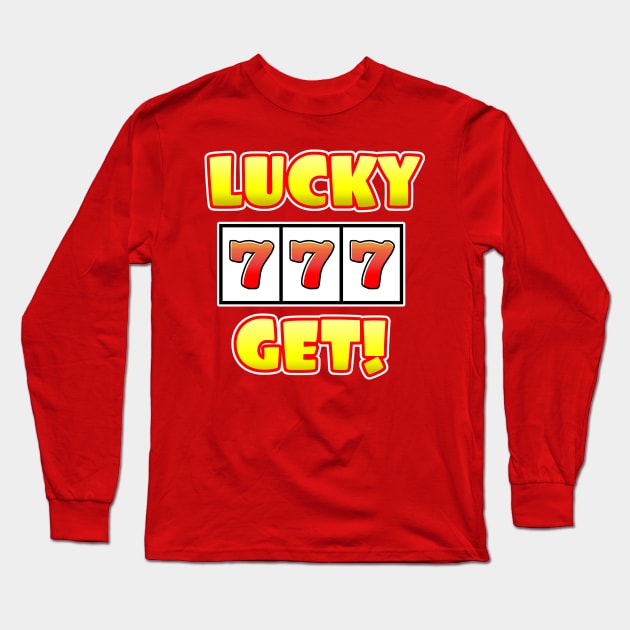 LUCKY 777 GET! Long Sleeve T-Shirt by Colorian Matic